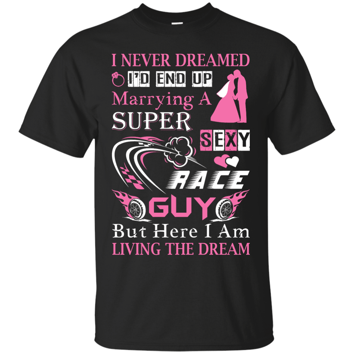 Marrying To A Super Sexy Race Guy-T-Shirt & Hoodie-Classic T-Shirt-Black