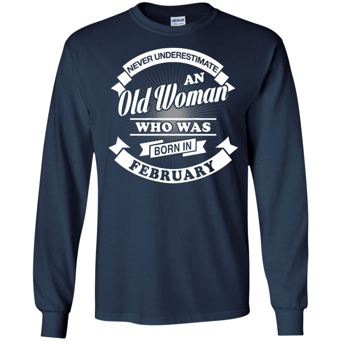 Never Underestimate An Old Woman Who Was Born In February-T-Shirt & Hoodie-Long Sleeve T-Shirt-Navy