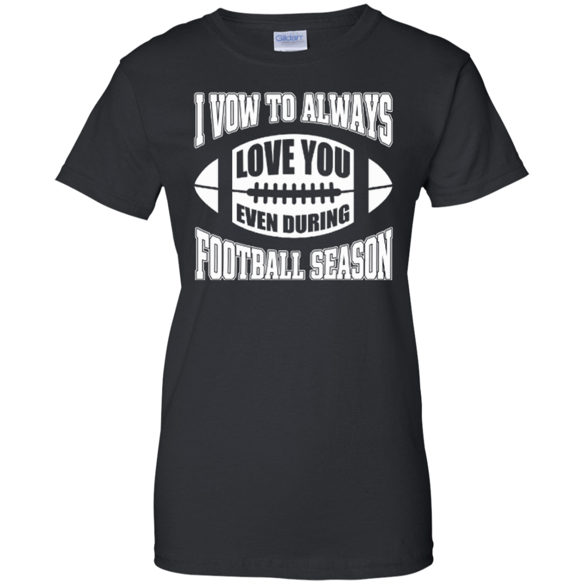 I Vow To Always Love You Even During Football Season-T-Shirt & Hoodie-Women's T-Shirt-Black