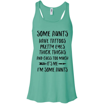 Some Aunts Have Tattoos Pretty Eyes It's Me I'm Some Aunts-T-Shirt & Tank Top-Women's Flowy Racerback Tank-Teal