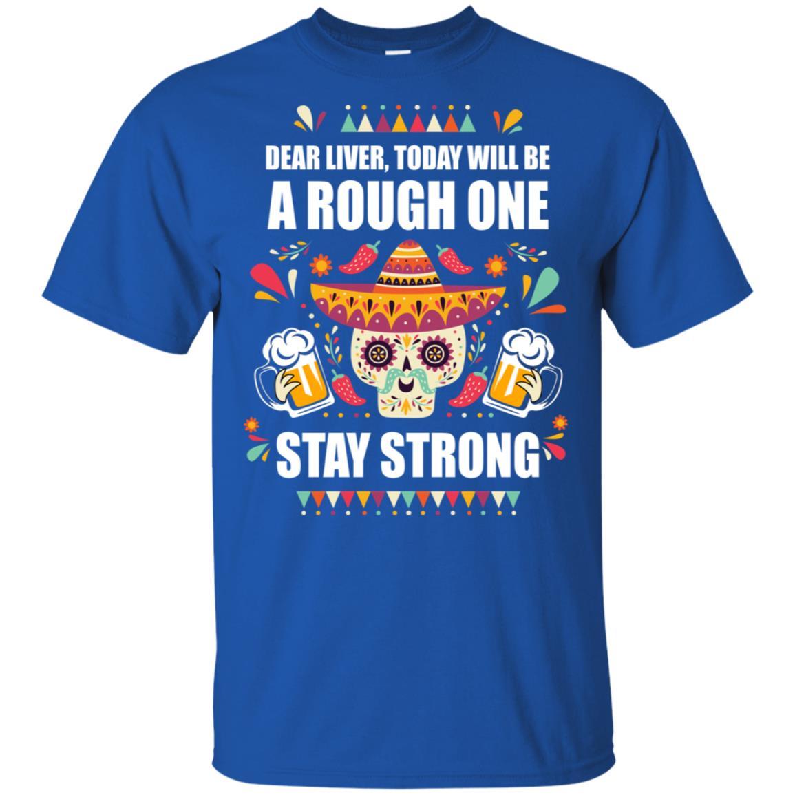 Dear Liver Today Will Be A Rough One Cinco De Mayo-T-Shirt & Hoodie-Classic T-Shirt-Royal