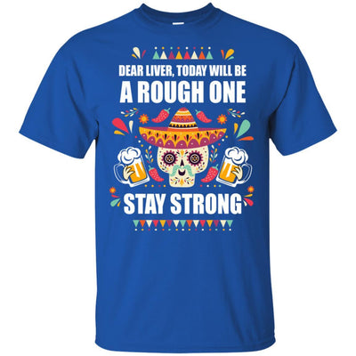 Dear Liver Today Will Be A Rough One Cinco De Mayo-T-Shirt & Hoodie-Classic T-Shirt-Royal