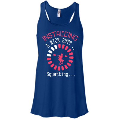 Installing A Nice Butt... Squatting...-T-Shirt & Hoodie-Women's Flowy Racerback Tank-True Royal