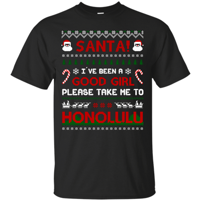 Santa I've Been A Good Girl Please Take Me To Honolulu-T-Shirt & Hoodie-Classic T-Shirt-Black