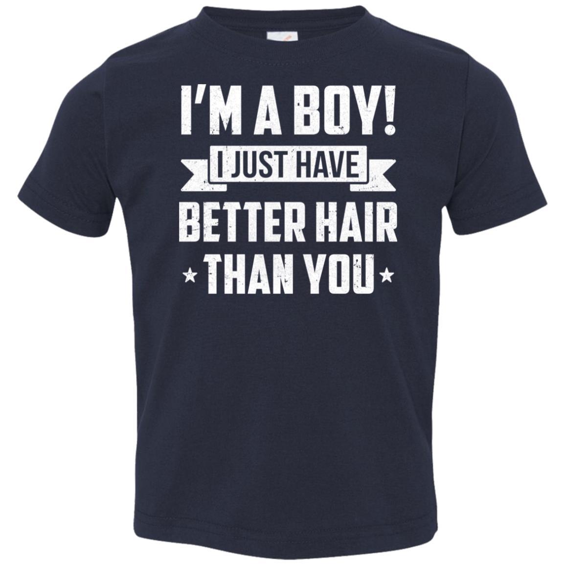 I'm A Boy I Just Have Better Hair Than You Funny Kids Youth-Youth Shirt-Toddler T-Shirt-Navy
