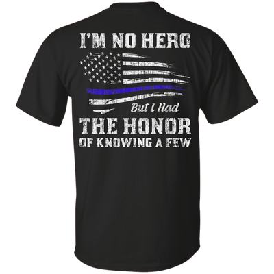Police I'm No Hero But I Had The Honor Of Knowing A Few-T-Shirt & Hoodie-Classic T-Shirt-Black