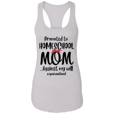 Promoted To Home School Mom Social Distancing Quarantine-T-Shirt & Tank Top-Women's Ideal Racerback Tank-White
