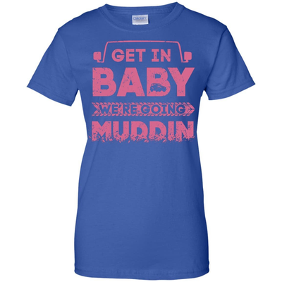 Get In Baby We're Going Muddin-T-Shirt & Hoodie-Women's T-Shirt-Royal