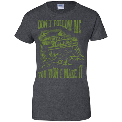 Don't Follow Me You Won't Make It Army Jeep T Shirt-T-Shirt & Hoodie-Women's T-Shirt-Dark Heather
