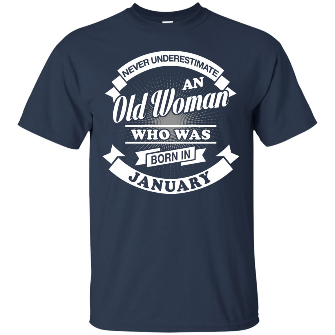 Never Underestimate An Old Woman Who Was Born In January-T-Shirt & Hoodie-Classic T-Shirt-Navy