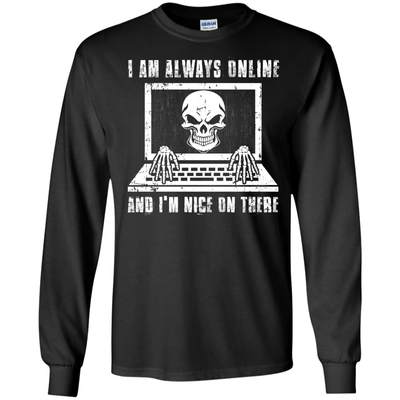 I AM ALWAYS ONLINE and I'm Nice On There-T-Shirt & Hoodie-Long Sleeve T-Shirt-Black