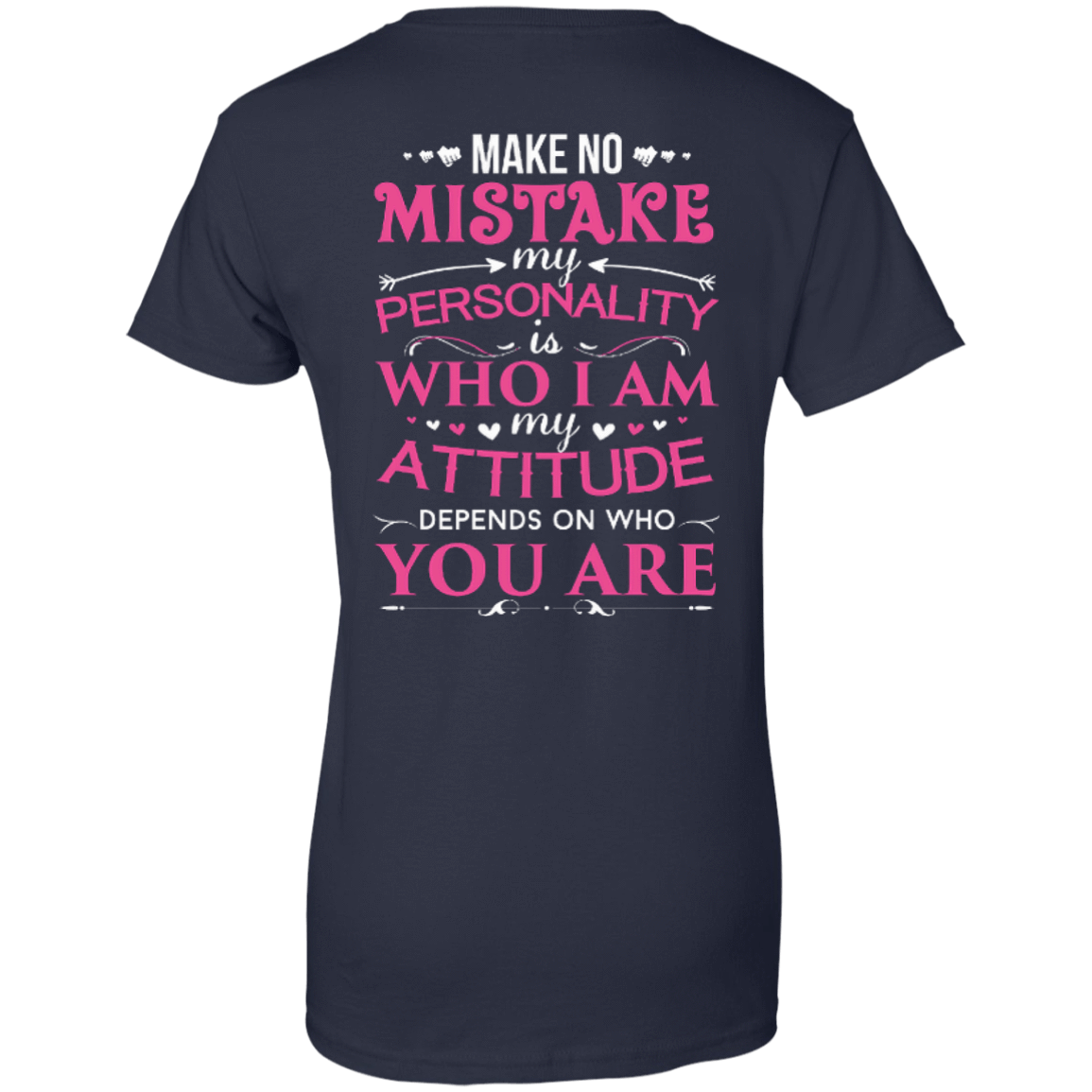 Make No Mistake My Attitude Depens On Who You Are-T-Shirt & Hoodie-Women's T-Shirt-Navy