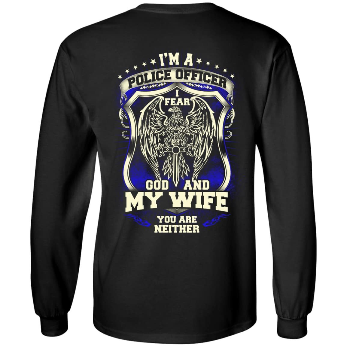 I Am Police Officer I Fear God And My Wife Not You-T-Shirt & Hoodie-Long Sleeve T-Shirt-Black