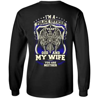 I Am Police Officer I Fear God And My Wife Not You-T-Shirt & Hoodie-Long Sleeve T-Shirt-Black