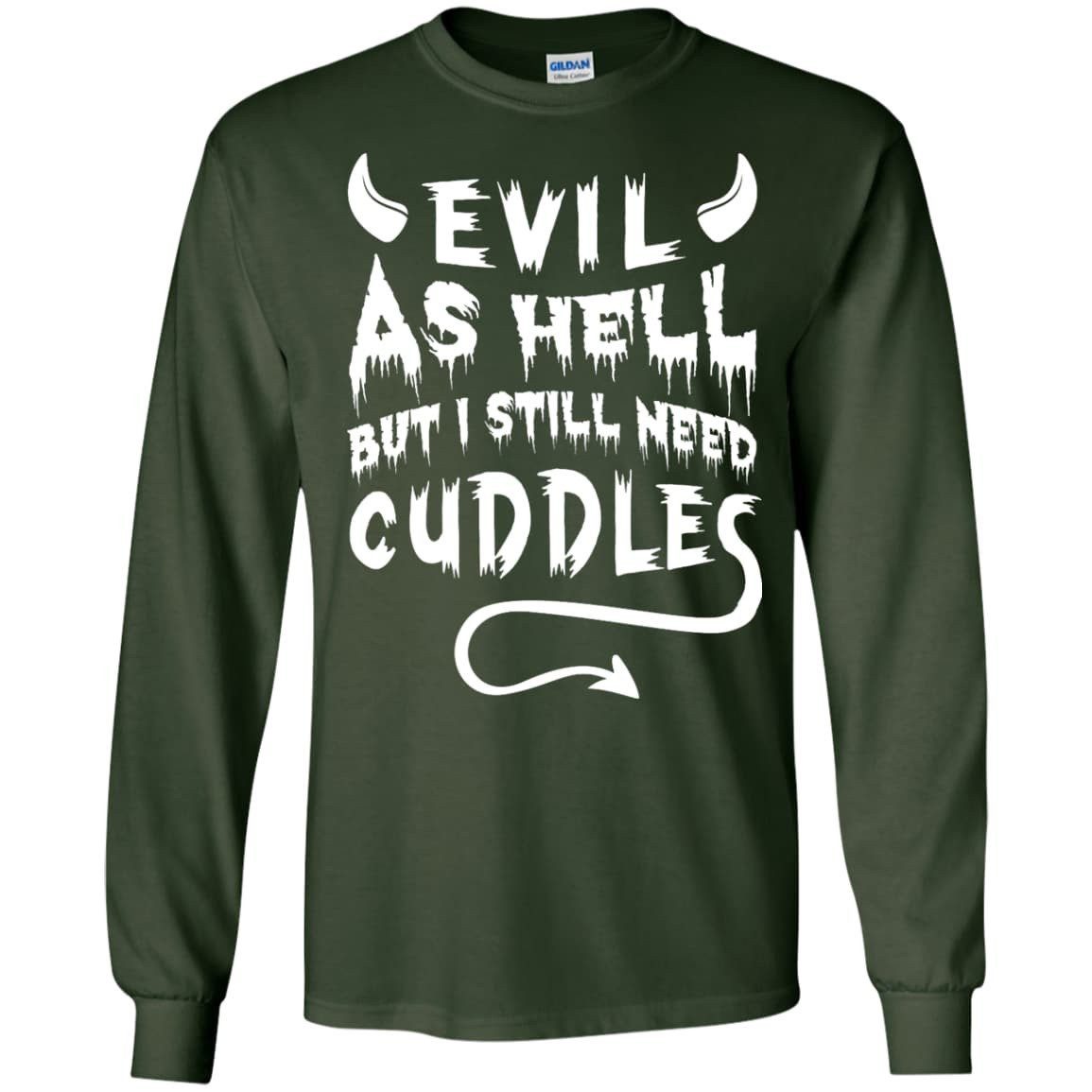 Evil As Hell But I Still Need Cuddles-T-Shirt & Hoodie-Long Sleeve T-Shirt-Forest Green