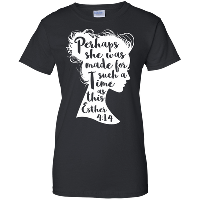 Perhaps She Was Made For Such A Time As This Esther 4:14-T-Shirt & Hoodie-Women's T-Shirt-Black