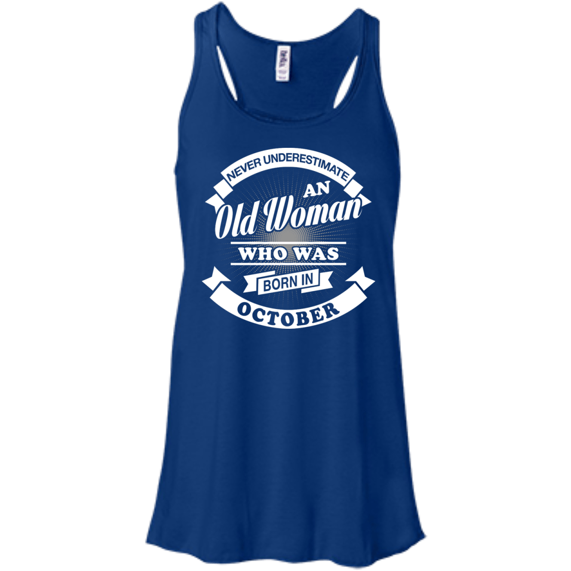 Never Underestimate An Old Woman Who Was Born In October-T-Shirt & Hoodie-Women's Flowy Racerback Tank-True Royal