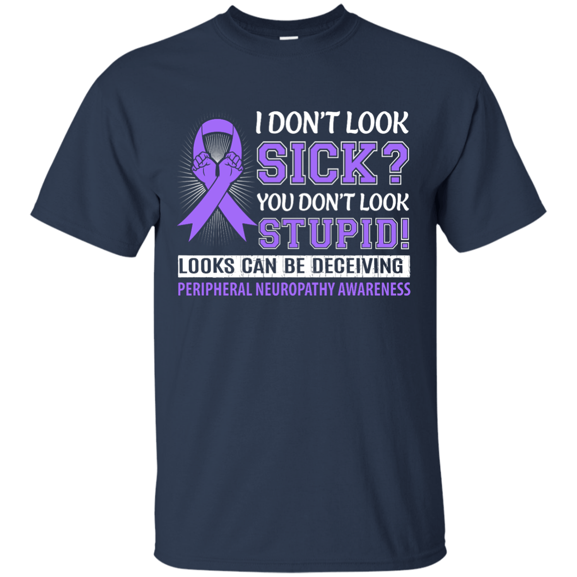 I Don't Look Sick Peripheral Neuropathy Awareness-T-Shirt & Hoodie-Classic T-Shirt-Navy