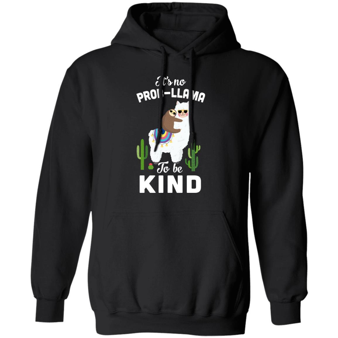 It's No Prob-Llama To Be Kind Funny Sloth Llama Gifts-T-Shirt & Hoodie-Pullover Hoodie-Black