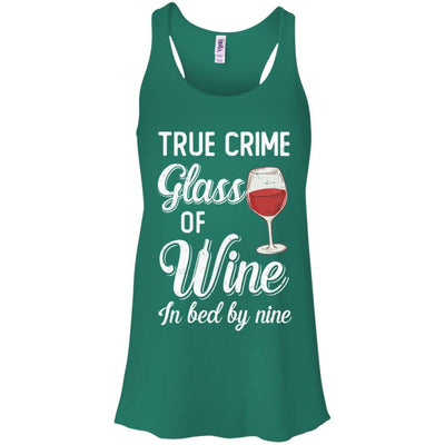 True Crime Glass Of Wine In Bed By Nine Funny Wine For Party-T-Shirt & Tank Top-Women's Flowy Racerback Tank-Kelly Green