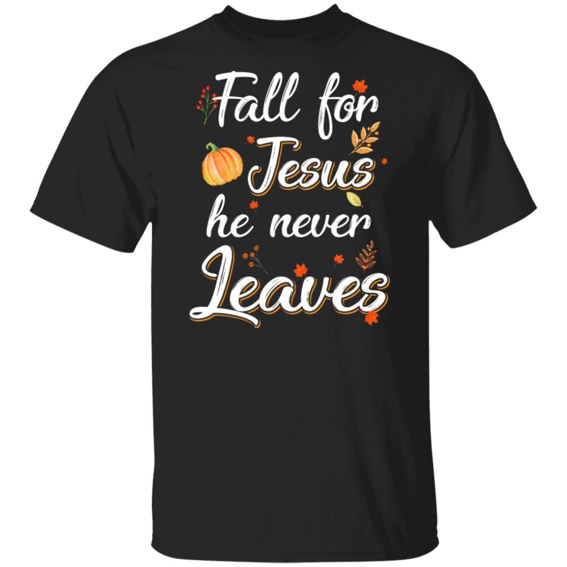 Fall For Jesus He Never Leaves Christian Lover Autumn Gift-T-Shirt & Hoodie-Classic T-Shirt-Black