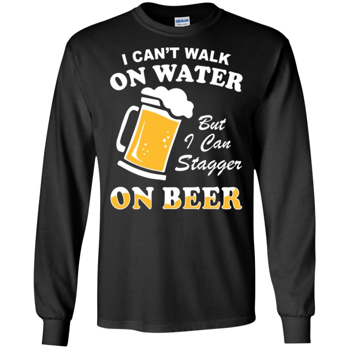 I Can't Walk On Water But I Can Stagger On Beer-T-Shirt & Hoodie-Long Sleeve T-Shirt-Black