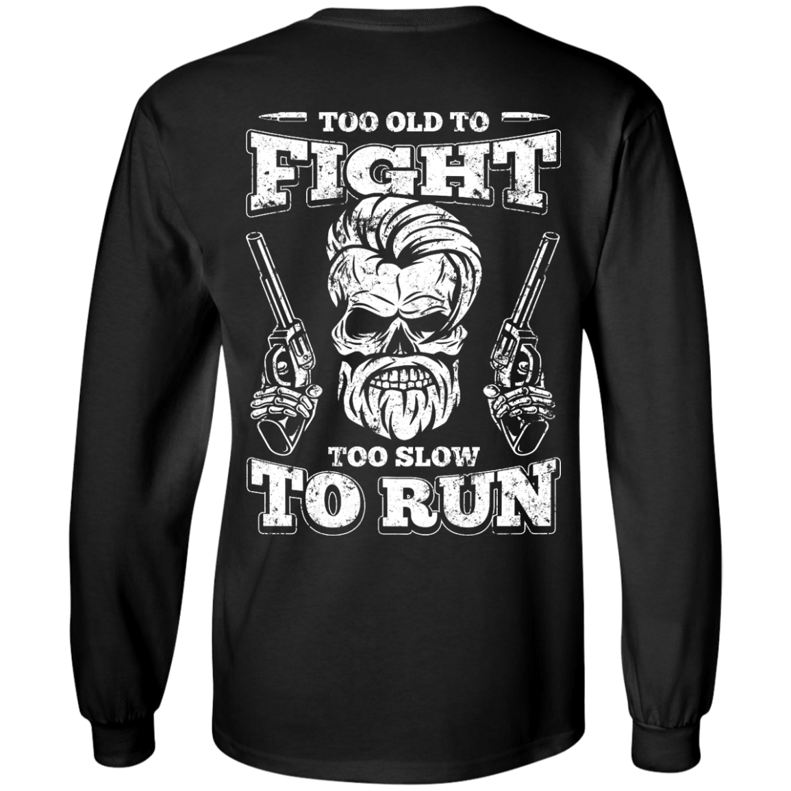 Too Old To Fight Too Slow To Run-T-Shirt & Hoodie-Long Sleeve T-Shirt-Black