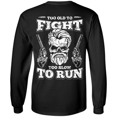 Too Old To Fight Too Slow To Run-T-Shirt & Hoodie-Long Sleeve T-Shirt-Black