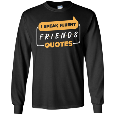 I Speak Fluent Friends Quotes-T-Shirt & Hoodie-Long Sleeve T-Shirt-Black