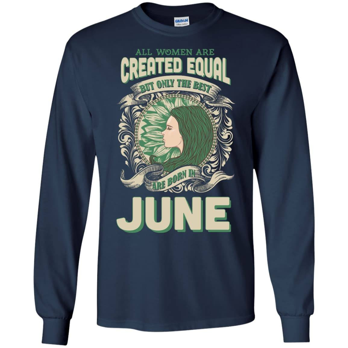 All Women Are Created Equal The Best Born In JUNE-T-Shirt & Hoodie-Long Sleeve T-Shirt-Navy