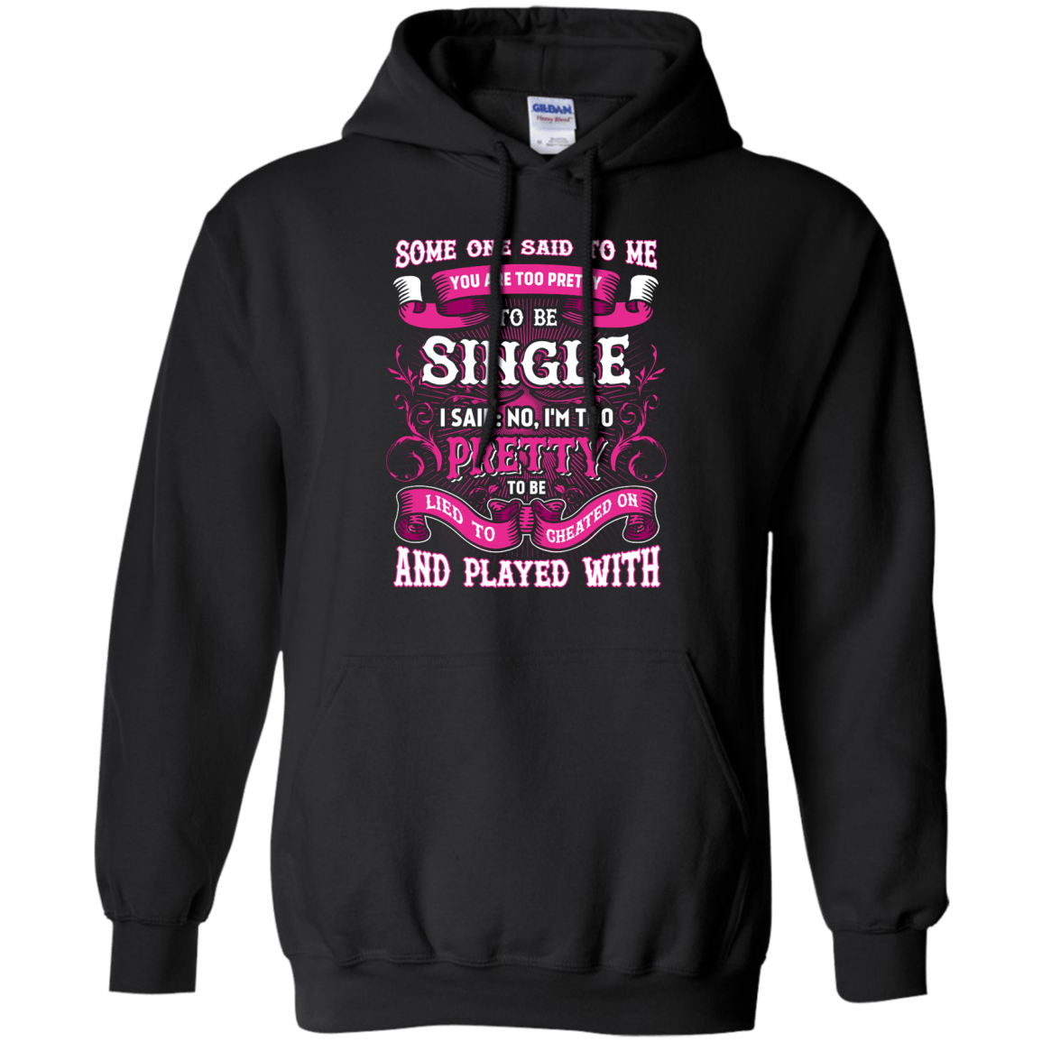 Someone Said To Me You're Too Pretty To Be Single-T-Shirt & Hoodie-Pullover Hoodie-Black