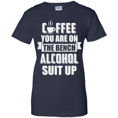 Coffee You Are On The Bench Alcohol Suit Up-T-Shirt & Hoodie-Women's T-Shirt-Navy