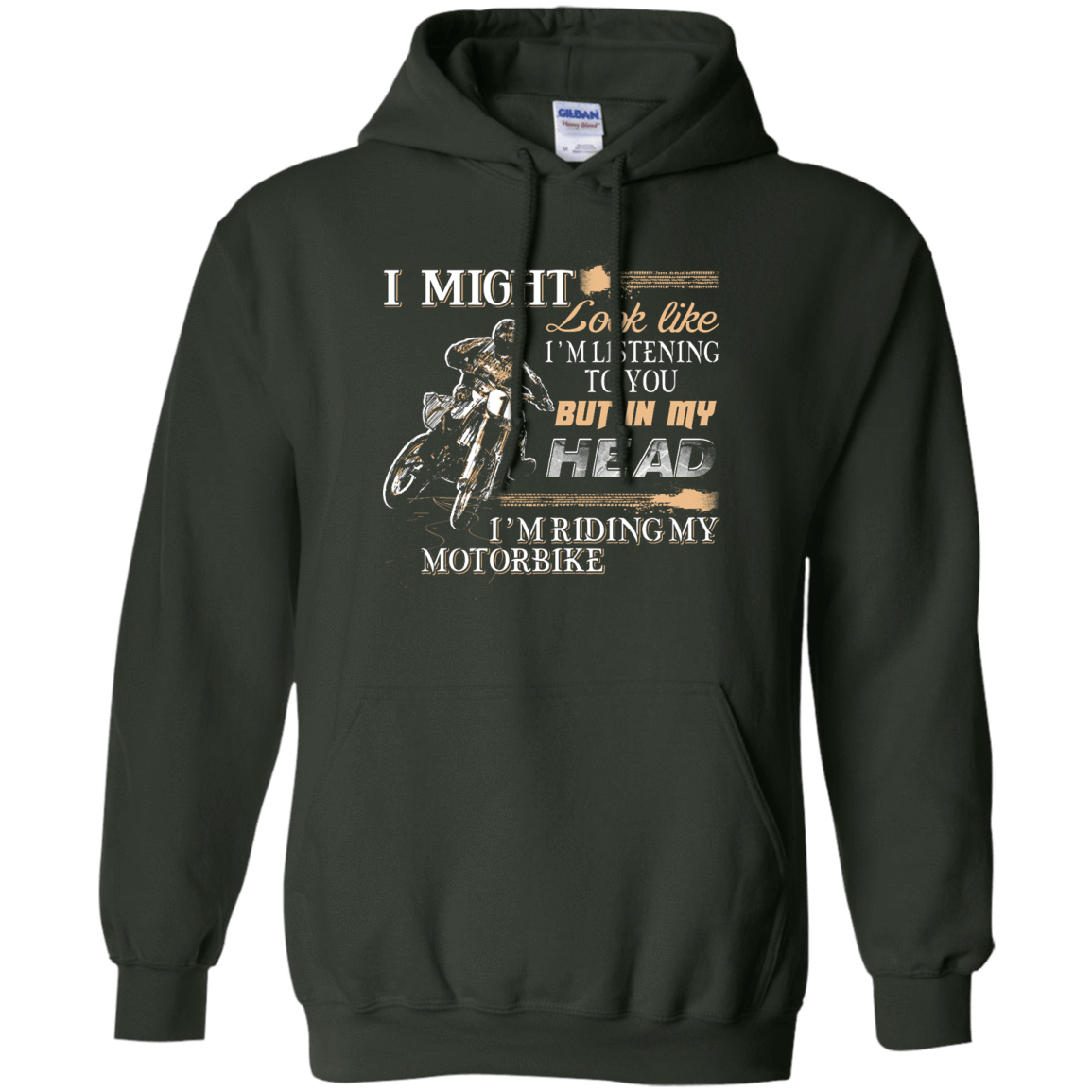 I'm listening to you but in my head i'm ridding my motorbike-T-Shirt & Hoodie-Pullover Hoodie-Forest Green