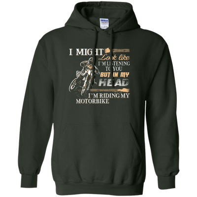 I'm listening to you but in my head i'm ridding my motorbike-T-Shirt & Hoodie-Pullover Hoodie-Forest Green