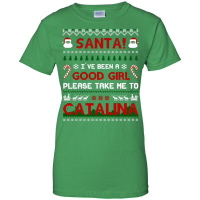 Santa I've Been A Good Girl Please Take Me To Catalina-T-Shirt & Hoodie-Women's T-Shirt-Irish Green