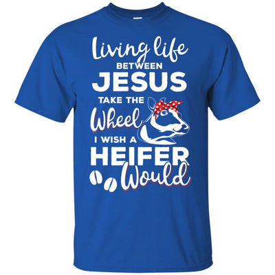 Living Life Between Jesus Take The Wheel And I Wish A Heifer-T-Shirt & Hoodie-Classic T-Shirt-Royal