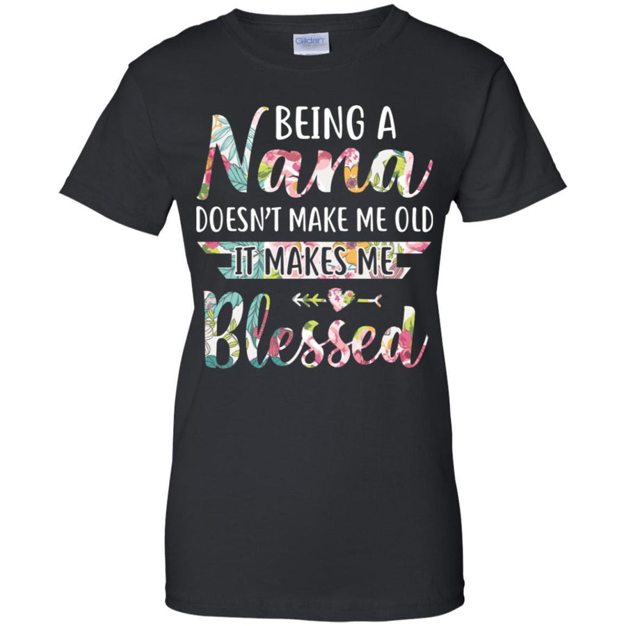 Being A Nana Doesn't Make Me Old It Makes Me Blessed-T-Shirt & Hoodie-Women's T-Shirt-Black
