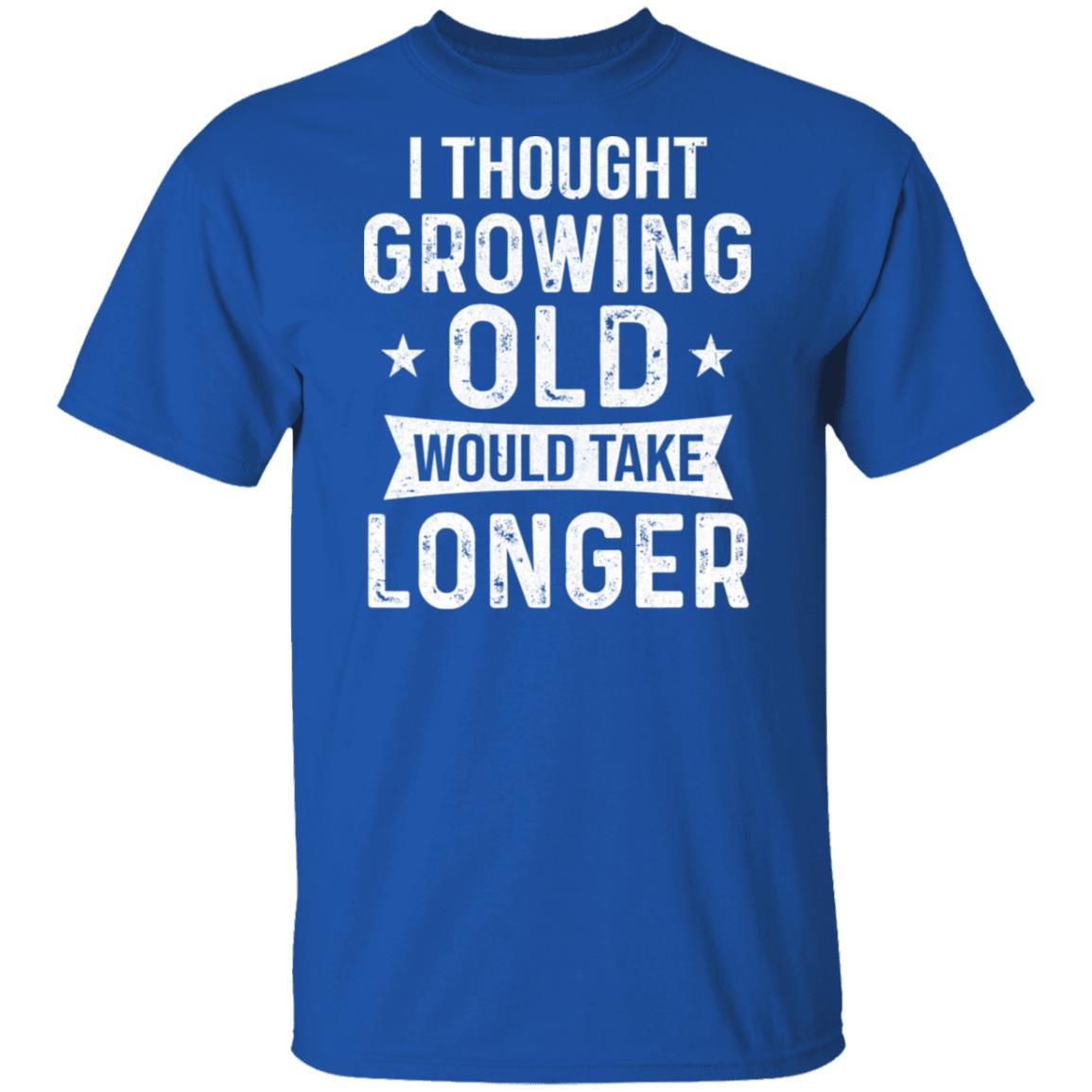 I Thought Growing Old Would Take Longer Funny Old Man-T-Shirt & Hoodie-Classic T-Shirt-Royal