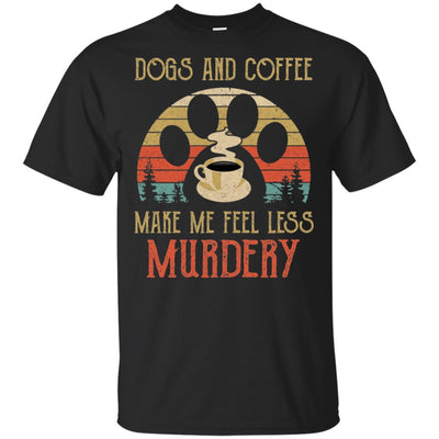 Dogs And Coffee Make Me Feel Less Murdery-T-Shirt & Hoodie-Classic T-Shirt-Black