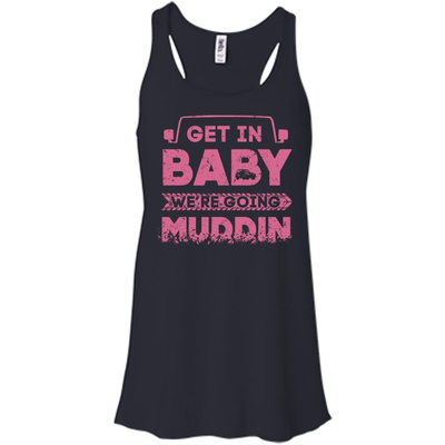 Get In Baby We're Going Muddin-T-Shirt & Hoodie-Women's Flowy Racerback Tank-Midnight