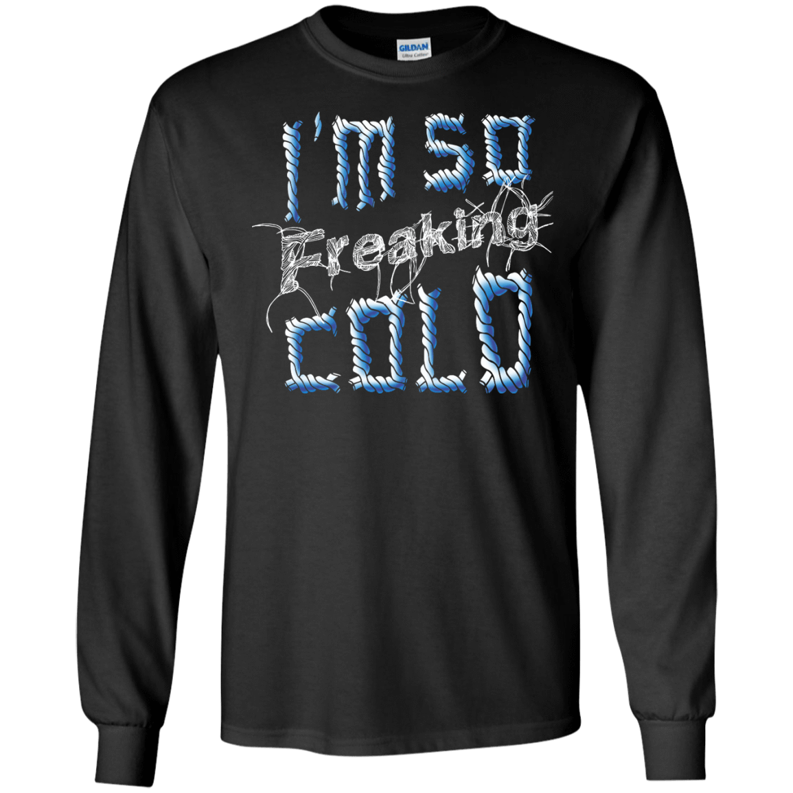 I'm So Freaking Cold-T-Shirt & Hoodie-Long Sleeve T-Shirt-Black
