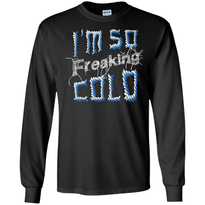 I'm So Freaking Cold-T-Shirt & Hoodie-Long Sleeve T-Shirt-Black
