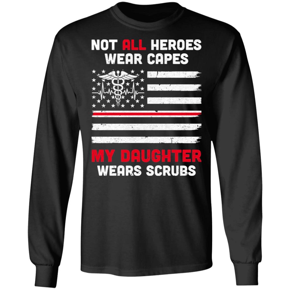 Not All Heroes Wear Capes My Daughter Wears Scrubs Nurse Gift-T-Shirt & Hoodie-Long Sleeve T-Shirt-Black