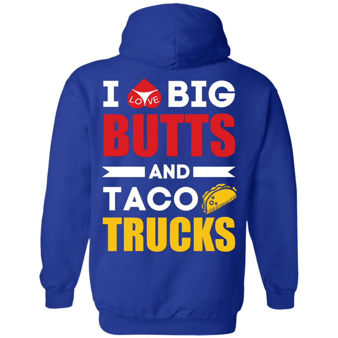 I Love Big Butts And Taco Trucks-T-Shirt & Hoodie-Pullover Hoodie-Royal