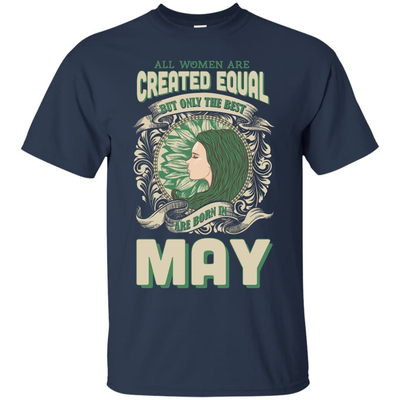 All Women Are Created Equal The Best Born In MAY-T-Shirt & Hoodie-Classic T-Shirt-Navy