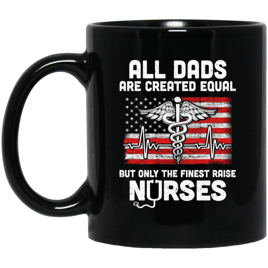 All Dads Are Created Equal But Only The Finest Raise Nurses Mug-Coffee Mug-BM11OZ 11 oz. Black Mug-Black