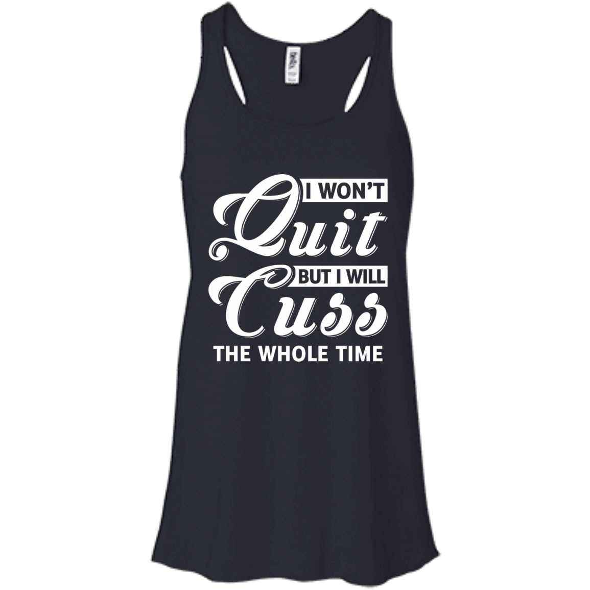 I Won't Quit But I Will Cuss The Whole Time-T-Shirt & Tank Top-Women's Flowy Racerback Tank-Midnight