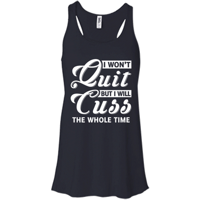 I Won't Quit But I Will Cuss The Whole Time-T-Shirt & Tank Top-Women's Flowy Racerback Tank-Midnight