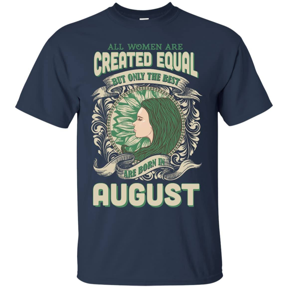 All Women Are Created Equal The Best Born In AUGUST-T-Shirt & Hoodie-Classic T-Shirt-Navy