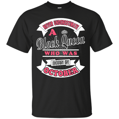 Never Underestimate A Black Queen Who Was Born In October-T-Shirt & Hoodie-Classic T-Shirt-Black